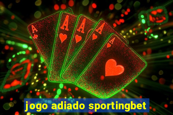 jogo adiado sportingbet